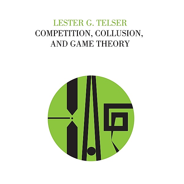 Competition, Collusion, and Game Theory, Lester G Telser
