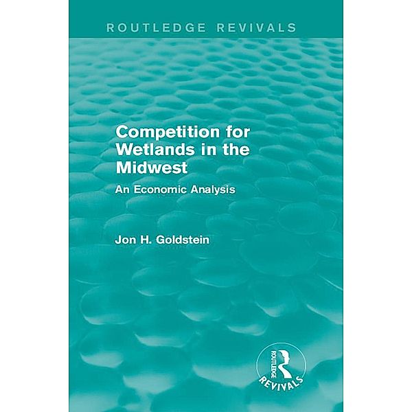 Competition for Wetlands in the Midwest / Routledge Revivals, Jon H. Goldstein