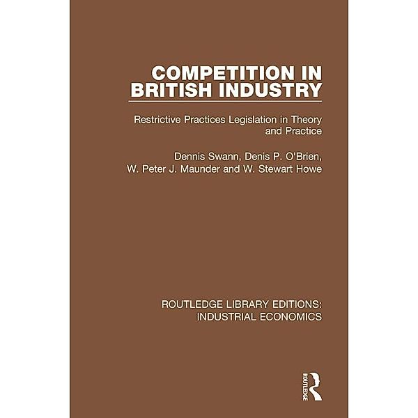 Competition in British Industry, Dennis Swan, Denis P. O'Brien, W. Peter J. Maunder, Stewart Howe