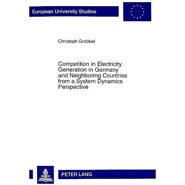 Competition in Electricity Generation in Germany and Neighboring Countries from a System Dynamics Perspective, Christoph Grobbel