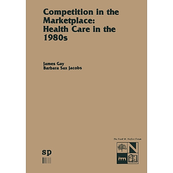 Competition in the Marketplace: Health Care in the 1980s, James R. Gay, Barbara J. Sax Jacobs