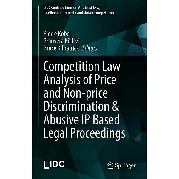 Competition Law Analysis of Price and Non-price Discrimination & Abusive IP Based Legal Proceedings / LIDC Contributions on Antitrust Law, Intellectual Property and Unfair Competition