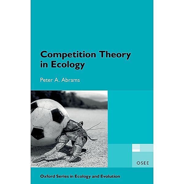 Competition Theory in Ecology / Oxford Series in Ecology and Evolution, Peter A. Abrams