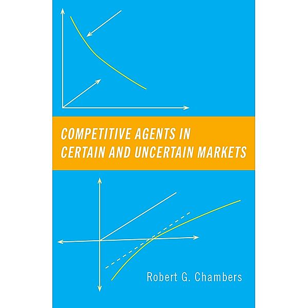 Competitive Agents in Certain and Uncertain Markets, Robert G. Chambers