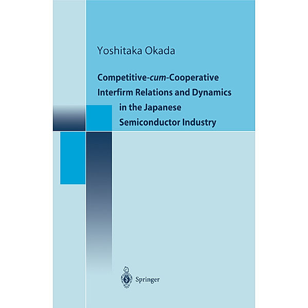 Competitive-cum-Cooperative Interfirm Relations and Dynamics in the Japanese Semiconductor Industry, Yoshitaka Okada