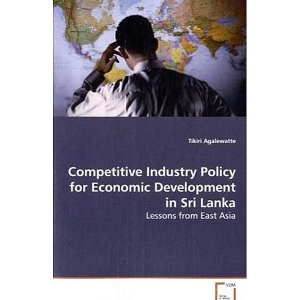 Competitive Industry Policy for Economic Developmentin Sri Lanka, Tikiri Agalewatte