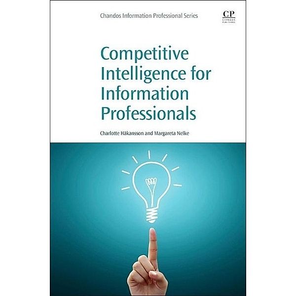 Competitive Intelligence for Information Professionals, Margareta Nelke, Charlotte Håkansson