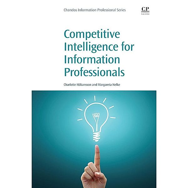 Competitive Intelligence for Information Professionals, Margareta Nelke, Charlotte Håkansson