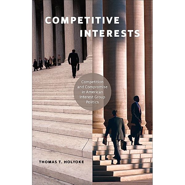 Competitive Interests / American Governance and Public Policy series, Thomas T. Holyoke