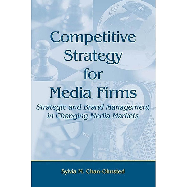 Competitive Strategy for Media Firms, Sylvia M. Chan-Olmsted