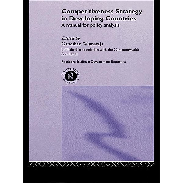 Competitiveness Strategy in Developing Countries / Routledge Studies in Development Economics, Ganeshan Wignaraja