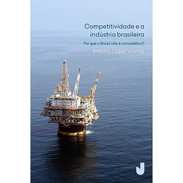 Competitividade e a indústria brasileira - por que o Brasil não é competitivo?, Antonio Didier Vianna