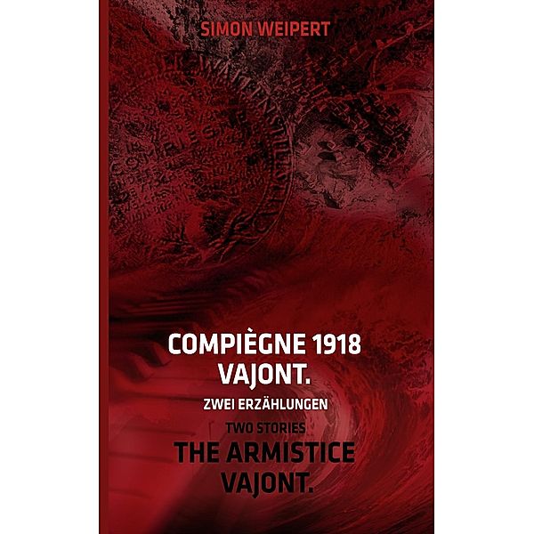 Compiègne 1918 - Vajont. Zwei Erzählungen, Simon Weipert