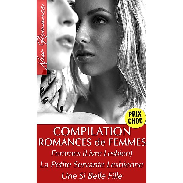 Compilation 3 Romances Entre Femmes (Femmes Livre Lesbien, La Petite Servante Lesbienne, Une Si Belle Fille), Emma Leroy