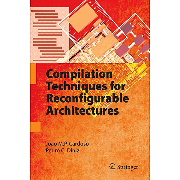 Compilation Techniques for Reconfigurable Architectures, João M.P. Cardoso, Pedro C. Diniz