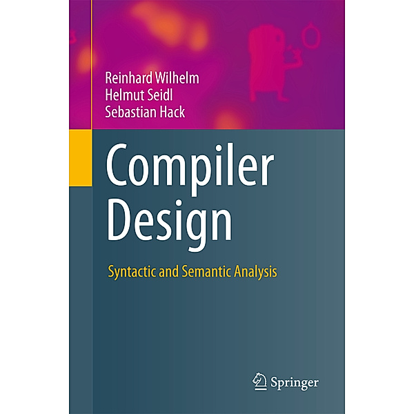Compiler Design, Reinhard Wilhelm, Helmut Seidl, Sebastian Hack