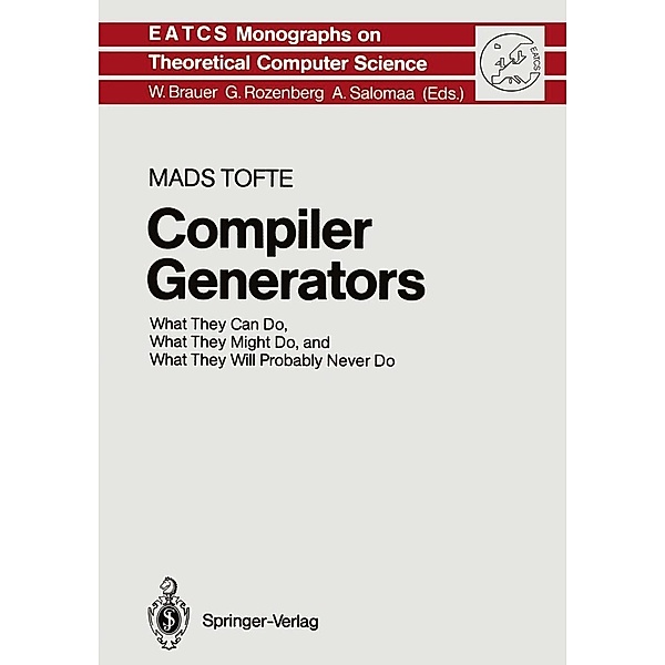 Compiler Generators / Monographs in Theoretical Computer Science. An EATCS Series Bd.19, Mads Tofte