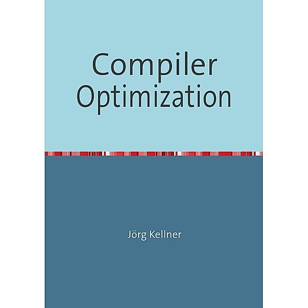 Compiler Optimization, Jörg Kellner