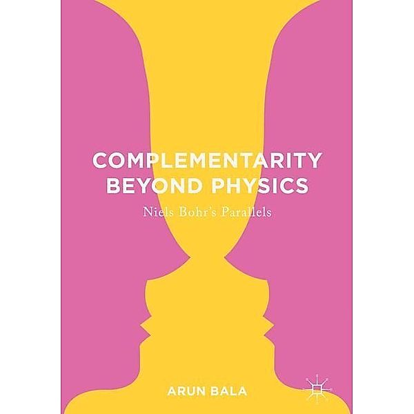 Complementarity Beyond Physics, Arun Bala
