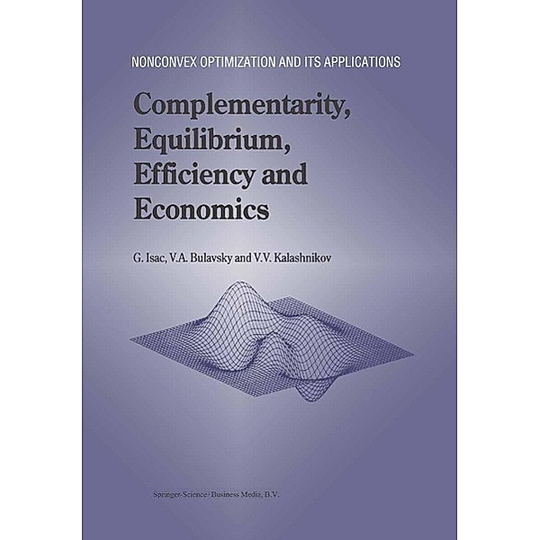 Complementarity, Equilibrium, Efficiency and Economics / Nonconvex Optimization and Its Applications Bd.63, G. Isac, V. A. Bulavsky, Vyacheslav V. Kalashnikov