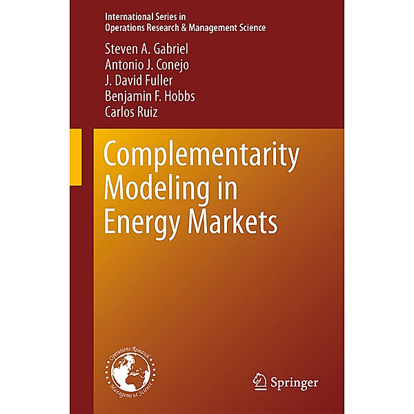 Complementarity Modeling in Energy Markets, Steven A. Gabriel, Antonio J. Conejo, J. David Fuller, Benjamin F. Hobbs, Carlos Ruiz