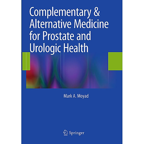 Complementary & Alternative Medicine for Prostate and Urologic Health, Mark A. Moyad