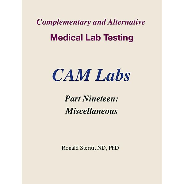 Complementary and Alternative Medical Lab Testing Part 19: Miscellaneous / Complementary and Alternative Medical Lab Testing, Ronald Steriti