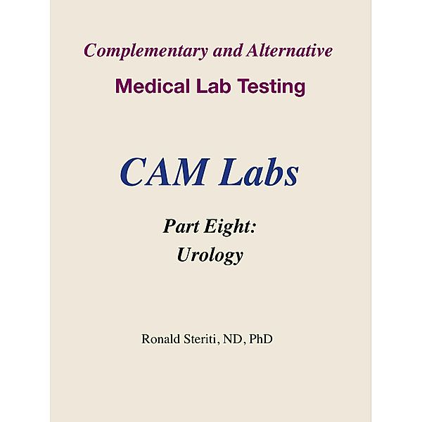 Complementary and Alternative Medical Lab Testing Part 8: Urology / Complementary and Alternative Medical Lab Testing, Ronald Steriti