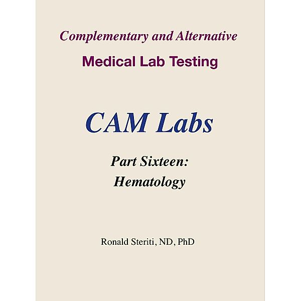 Complementary and Alternative Medical Lab Testing Part 16: Hematology / Complementary and Alternative Medical Lab Testing, Ronald Steriti