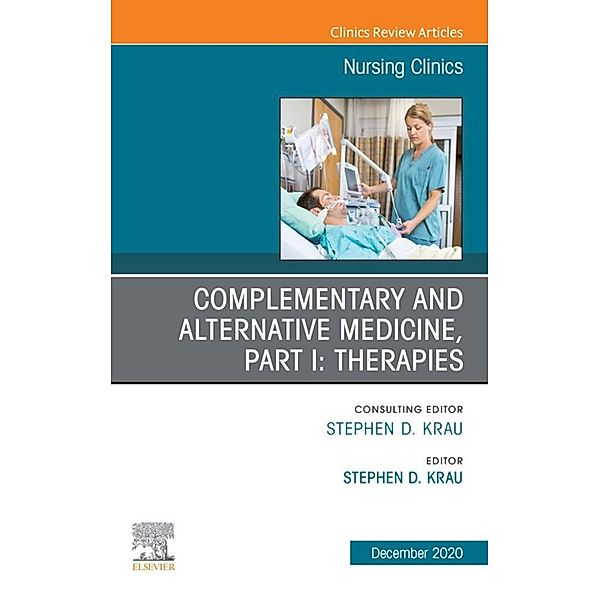 Complementary and Alternative Medicine, Part I: Therapies, An Issue of Nursing Clinics, E-Book