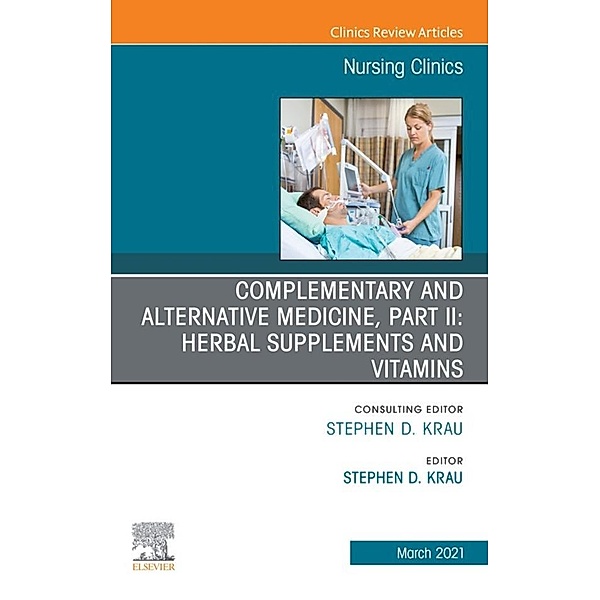 Complementary and Alternative Medicine, Part II: Herbal Supplements and Vitamins, An Issue of Nursing Clinics