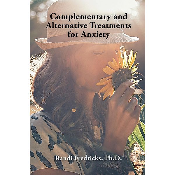 Complementary and Alternative  Treatments for Anxiety, Randi Fredricks