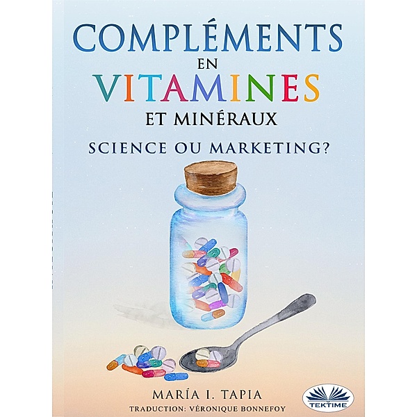 Compléments En Vitamines Et Minéraux, Science Ou Marketing?, María I. Tapia