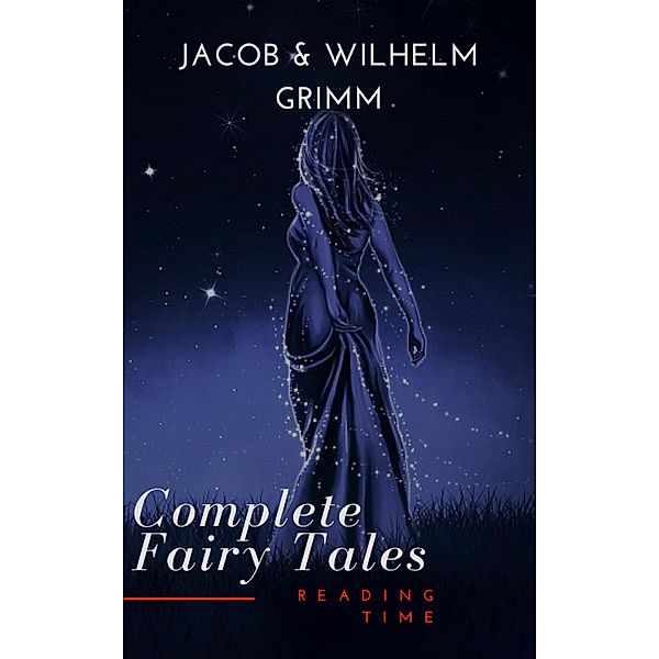 Complete and Illustrated Grimm's Fairy Tales, Wilhelm Grimm, Jacob Grimm, Reading Time