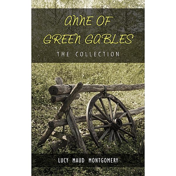 Complete Anne of Green Gables Collection / Big Cheese Books, Montgomery Lucy Maud Montgomery
