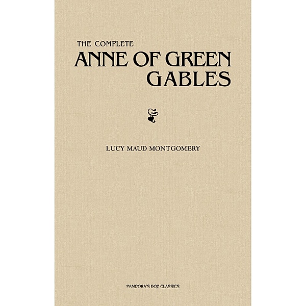 Complete Anne of Green Gables Collection / Pandora's Box Classics, Montgomery Lucy Maud Montgomery