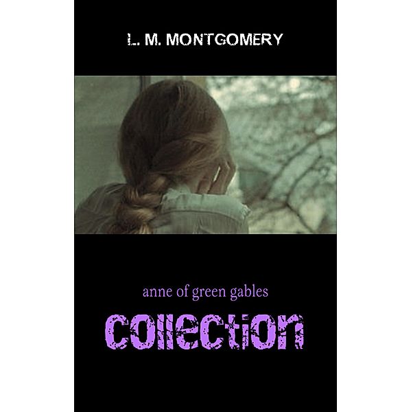 Complete Anne of Green Gables Collection / Pandora's Box, Montgomery Lucy Maud Montgomery