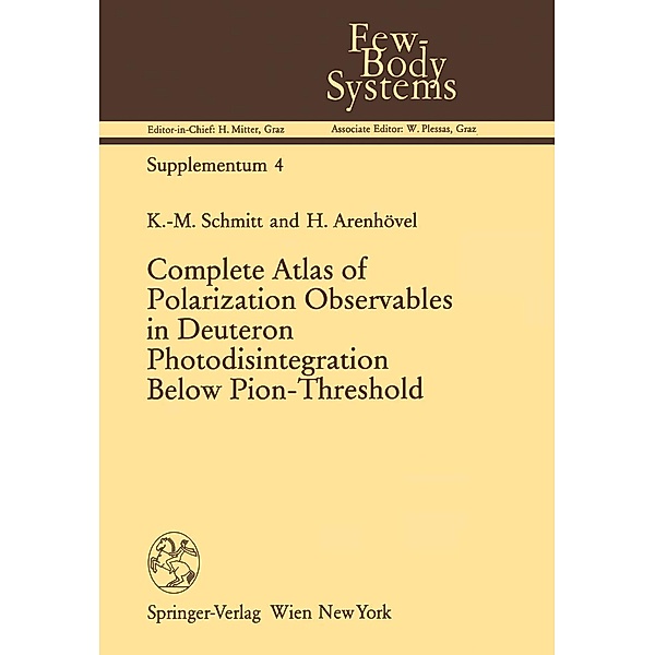 Complete Atlas of Polarization Observables in Deuteron Photodisintegration Below Pion-Threshold / Few-Body Systems Bd.4, K. -M. Schmitt, H. Arenhövel