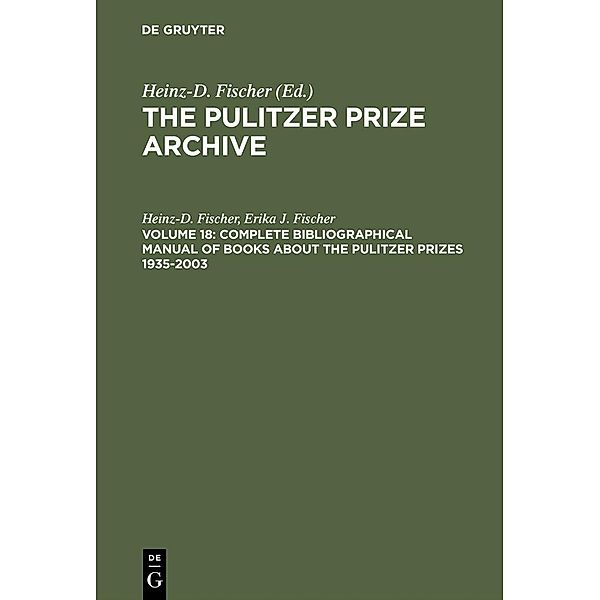 Complete Bibliographical Manual of Books about the Pulitzer Prizes 1935-2003, Heinz-D. Fischer, Erika J. Fischer