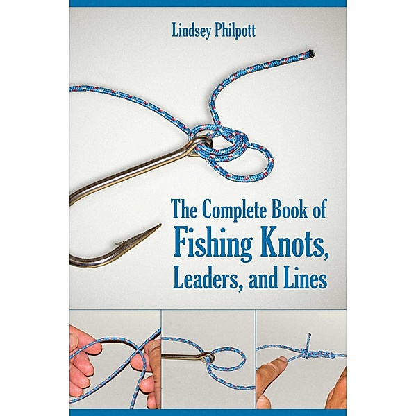 Complete Book of Fishing Knots, Leaders, and Lines, Lindsey Philpott