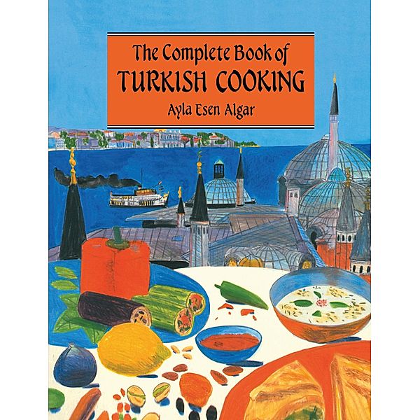 Complete Book Of Turkish Cooking, Ayla Esen Algar