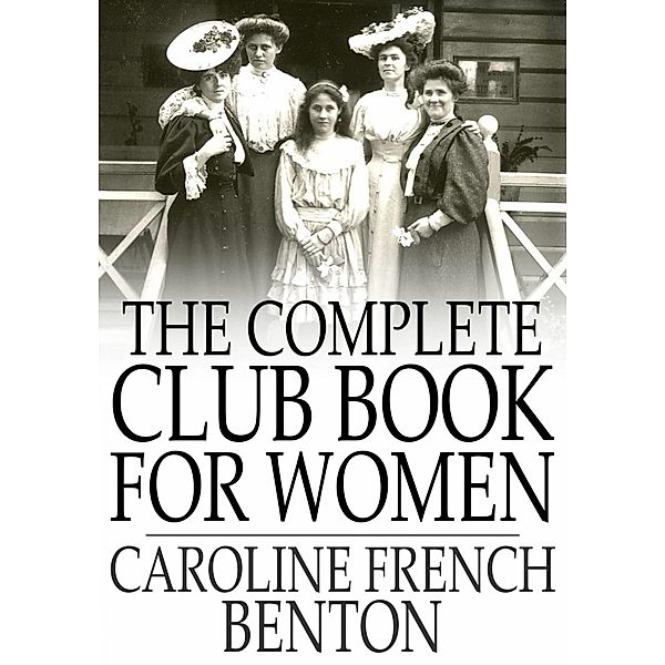 Complete Club Book for Women / The Floating Press, Caroline French Benton