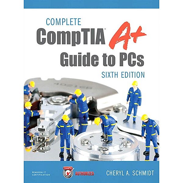Complete CompTIA A+ Guide to PCs, Cheryl A. Schmidt