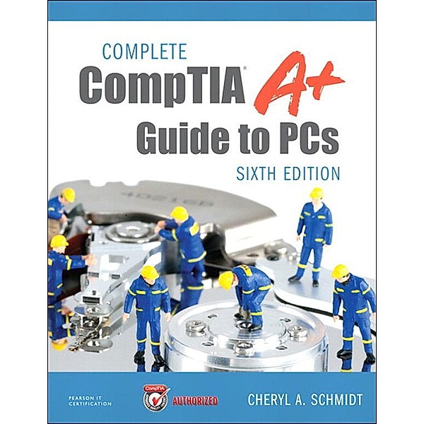 Complete CompTIA A+ Guide to PCs, Cheryl Schmidt