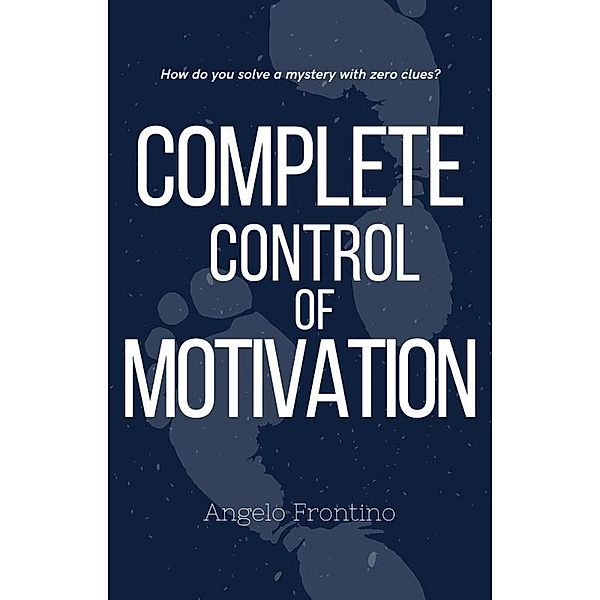 Complete Control of Motivation, Angelo Frontino