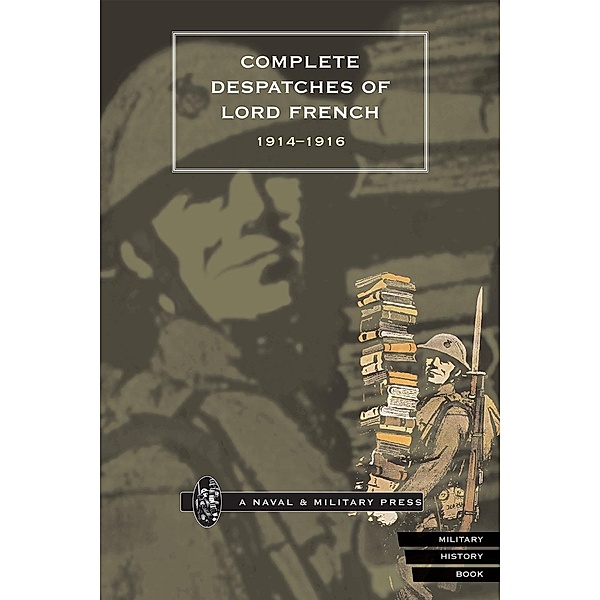 Complete Despatches of Lord French 1914-1916, John French