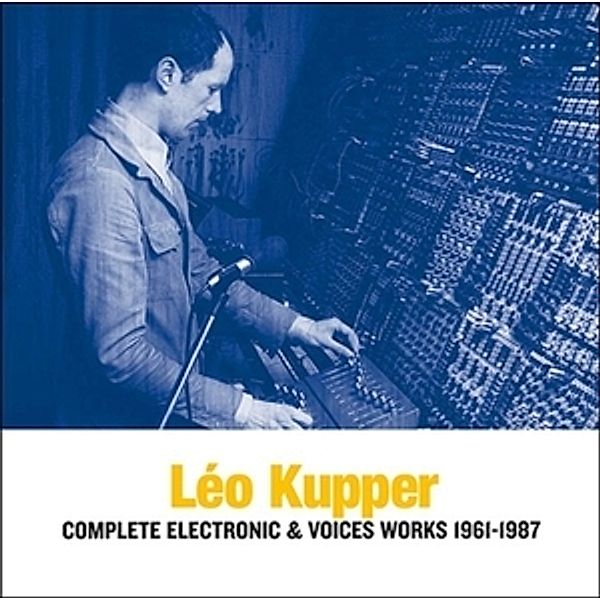 Complete Electronic & Voices Works 1961-1987 (3cd), Leo Kupper