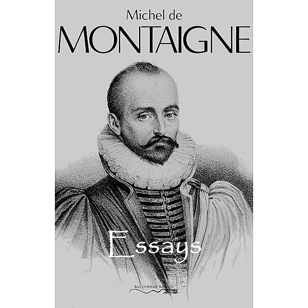 Complete Essays / Big Cheese Books, Montaigne Michel de Montaigne