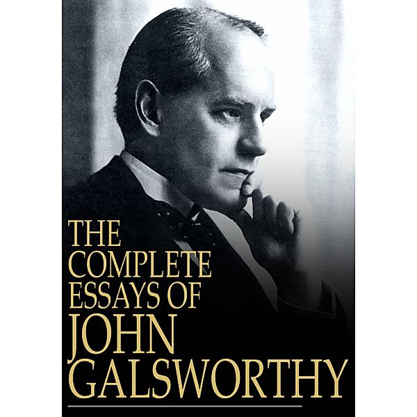 Complete Essays of John Galsworthy / The Floating Press, John Galsworthy