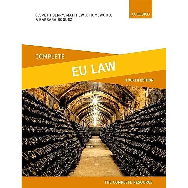 Complete EU Law, Elspeth (Reader in Law, Reader in Law, Nottingham Law School, Nottingham Trent University) Berry, Matthew J. (Deputy Dean, Deputy Dean, Nottingham Law School, Nottingham Trent University) Homewood, Barbara (Lecturer in Law, Lecturer in Law, Leicester Law School, University of Leicester) Bogusz